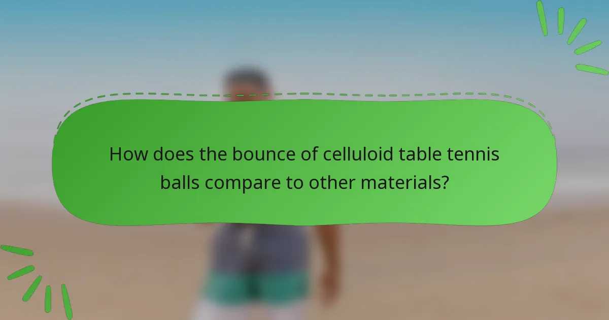 How does the bounce of celluloid table tennis balls compare to other materials?