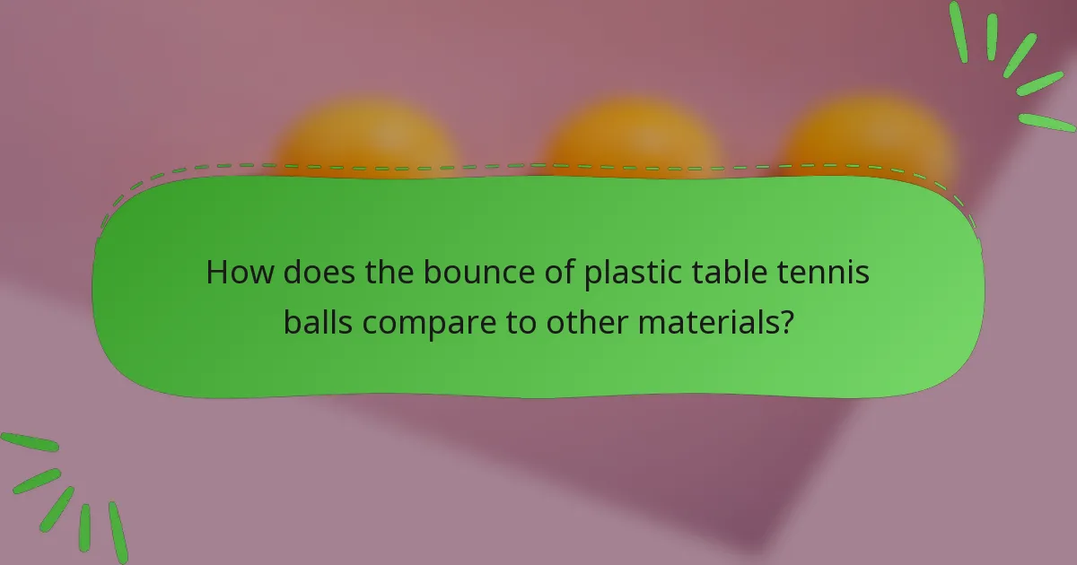 How does the bounce of plastic table tennis balls compare to other materials?
