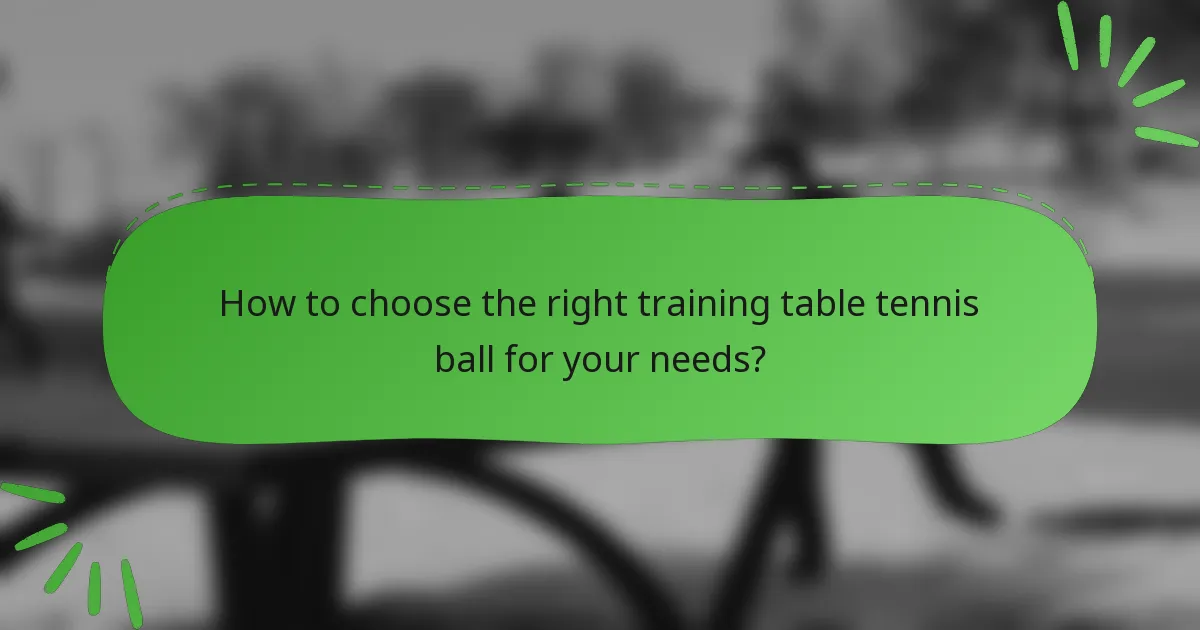 How to choose the right training table tennis ball for your needs?