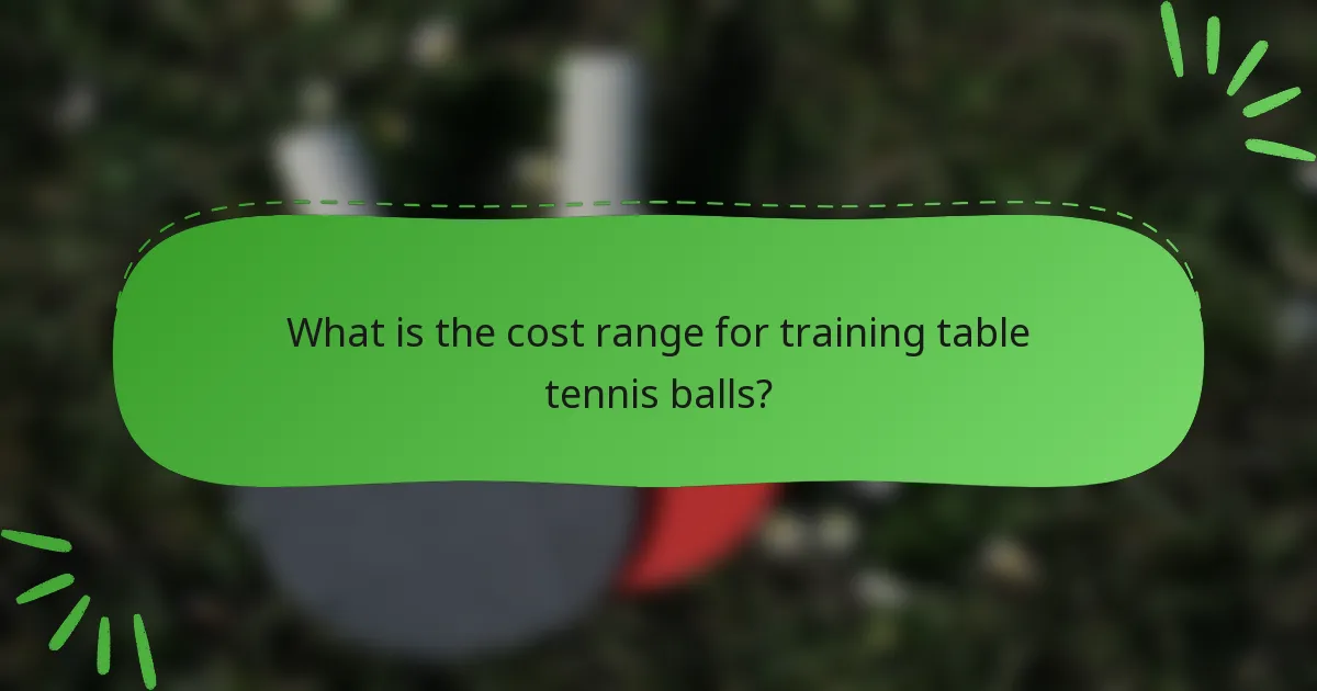 What is the cost range for training table tennis balls?