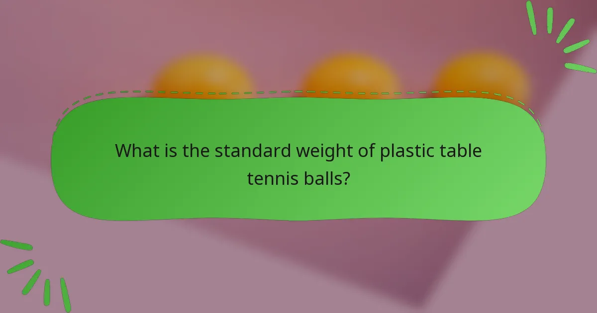 What is the standard weight of plastic table tennis balls?