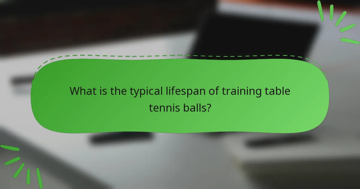 What is the typical lifespan of training table tennis balls?