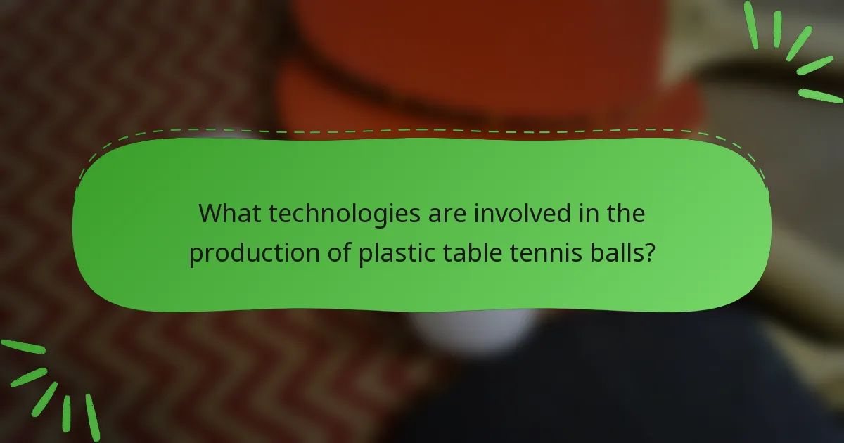 What technologies are involved in the production of plastic table tennis balls?
