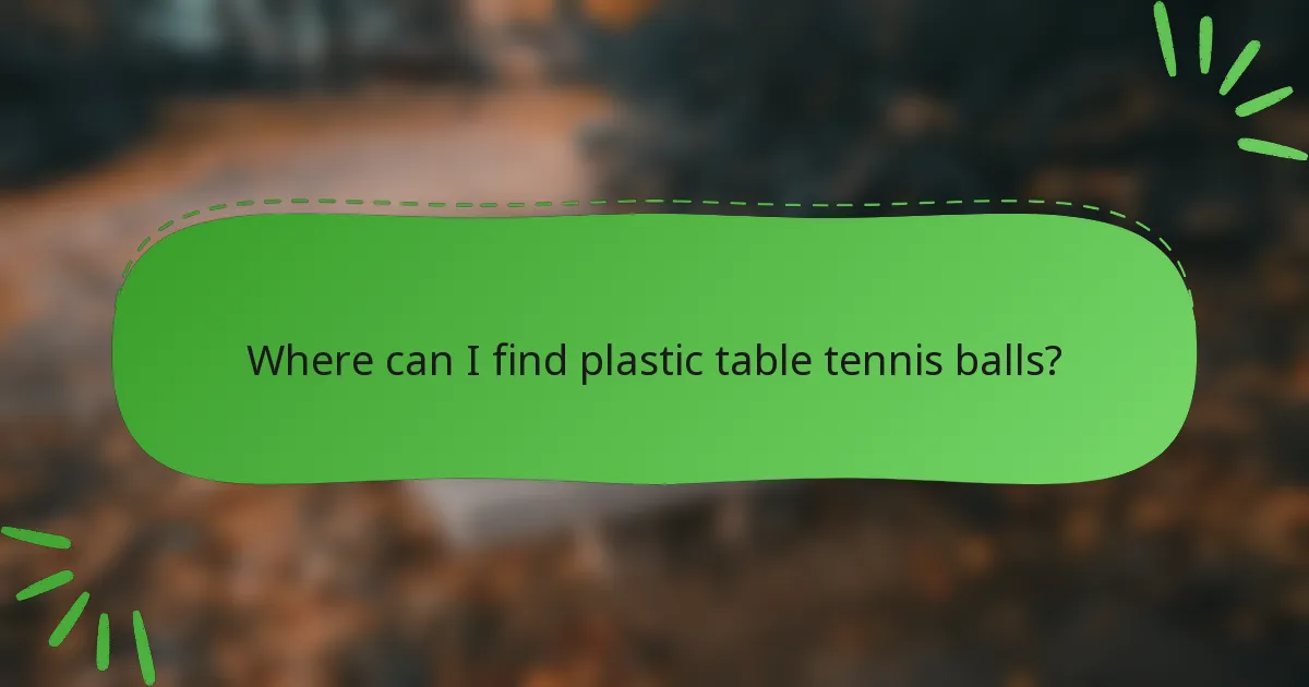 Where can I find plastic table tennis balls?