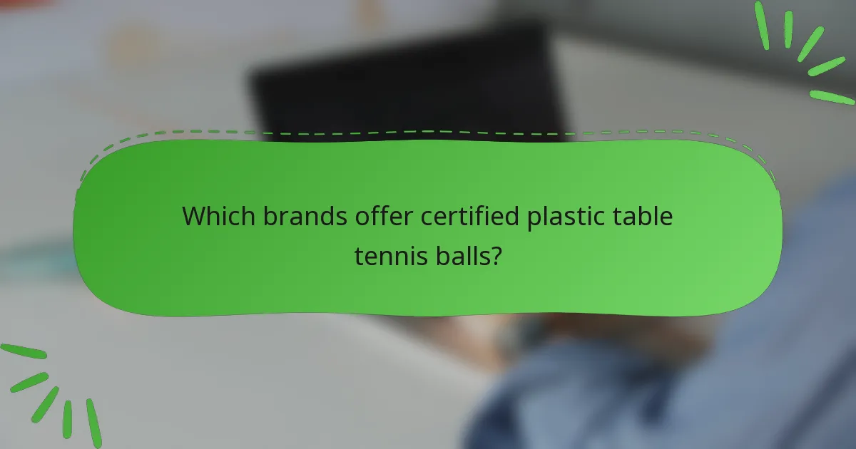 Which brands offer certified plastic table tennis balls?