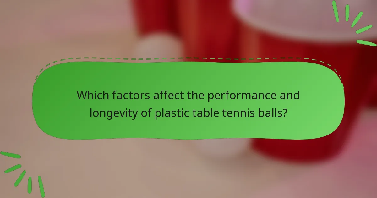 Which factors affect the performance and longevity of plastic table tennis balls?