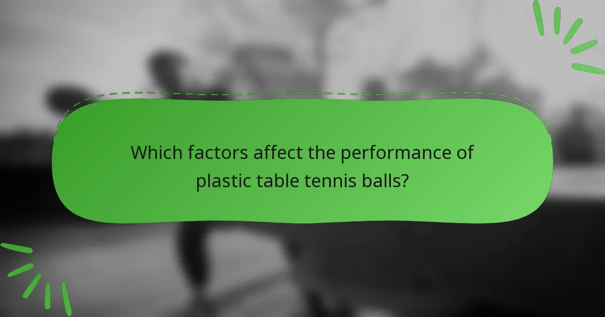 Which factors affect the performance of plastic table tennis balls?
