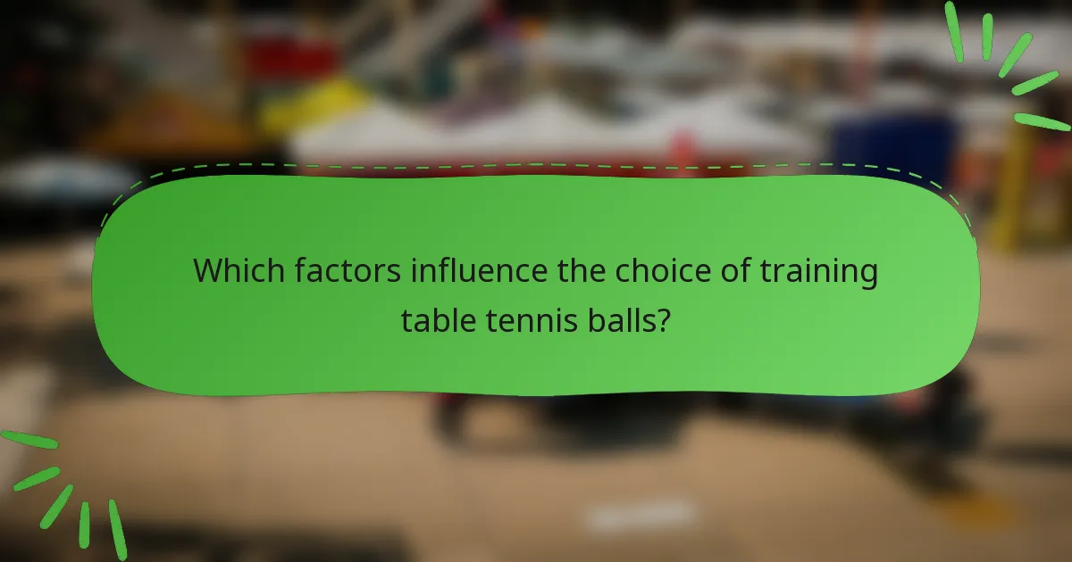 Which factors influence the choice of training table tennis balls?