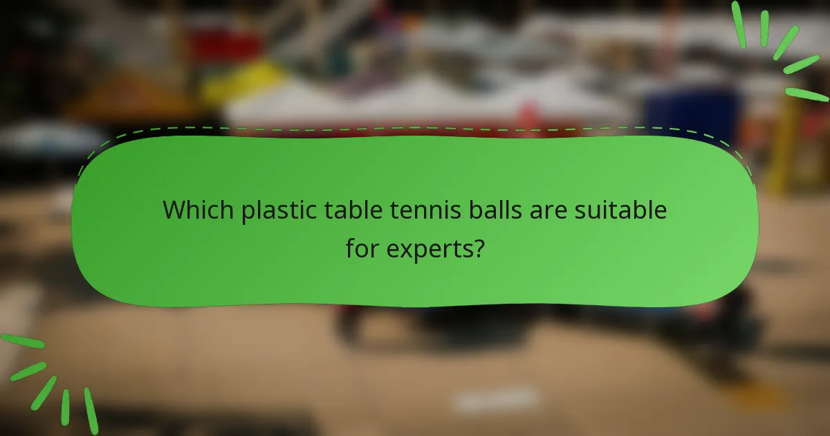 Which plastic table tennis balls are suitable for experts?