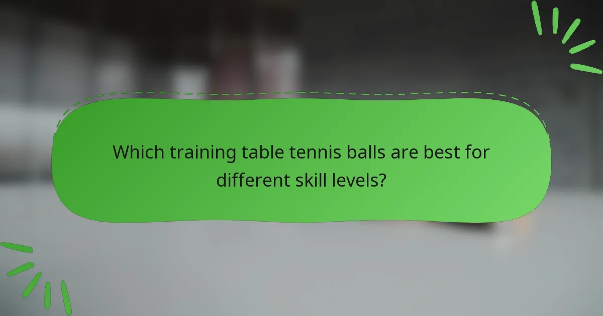 Which training table tennis balls are best for different skill levels?