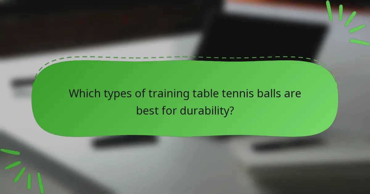 Which types of training table tennis balls are best for durability?